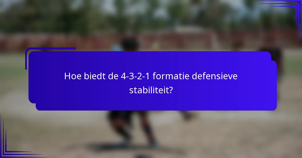Hoe biedt de 4-3-2-1 formatie defensieve stabiliteit?