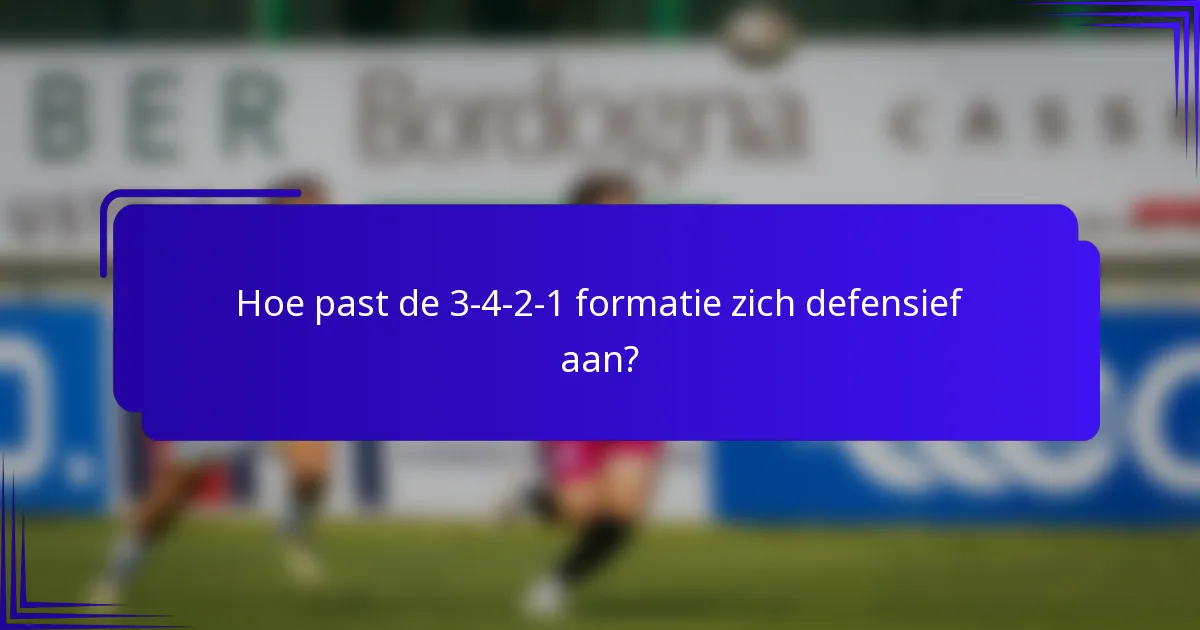Hoe past de 3-4-2-1 formatie zich defensief aan?
