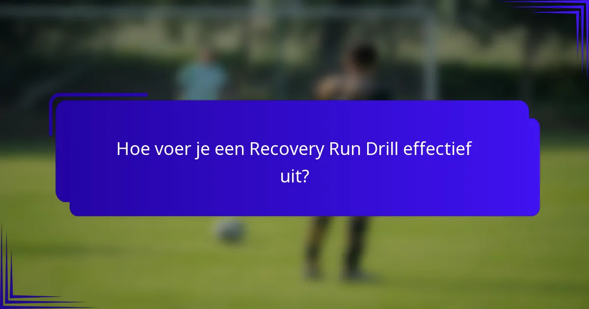 Hoe voer je een Recovery Run Drill effectief uit?