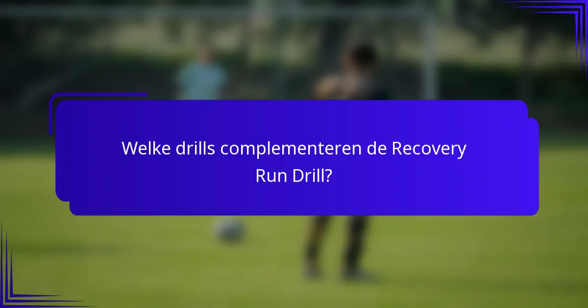 Welke drills complementeren de Recovery Run Drill?