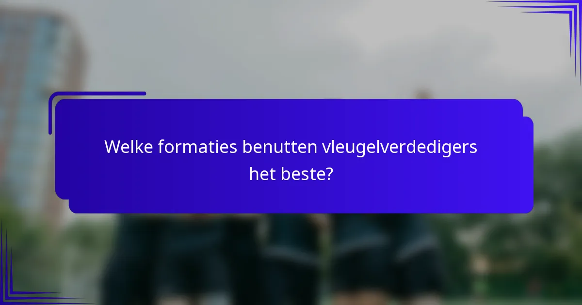 Welke formaties benutten vleugelverdedigers het beste?