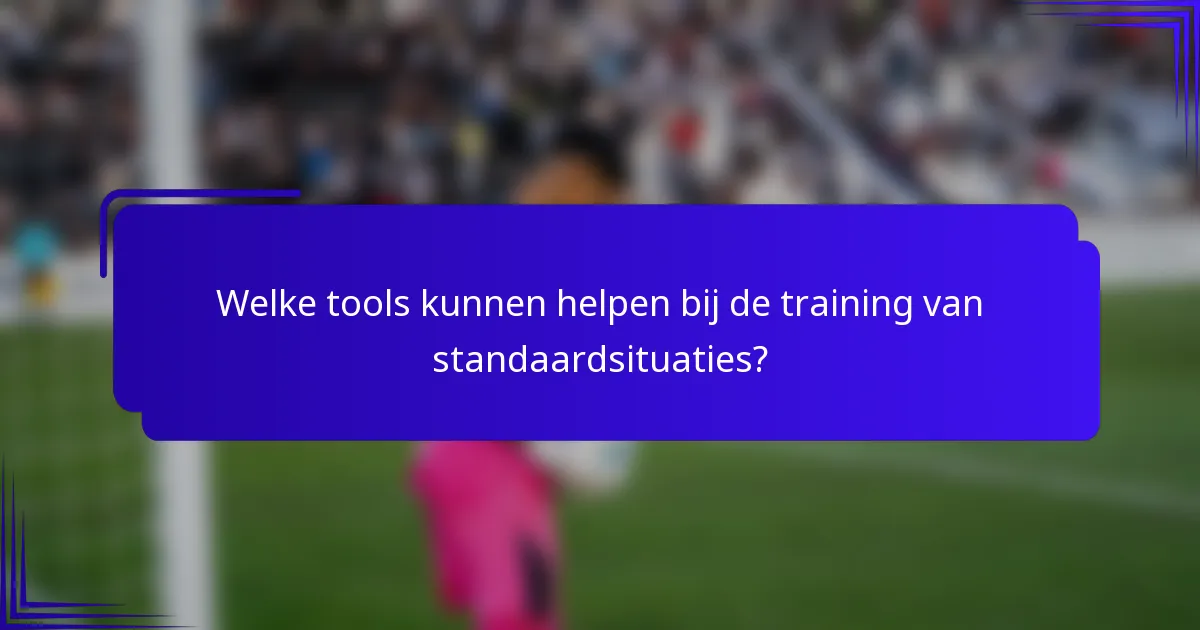 Welke tools kunnen helpen bij de training van standaardsituaties?